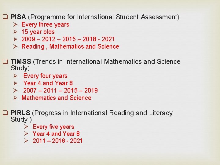q PISA (Programme for International Student Assessment) Ø Ø Every three years 15 year