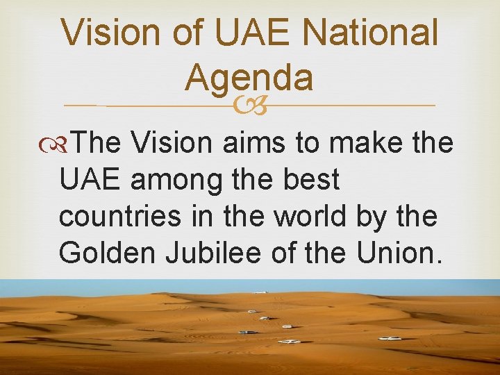 Vision of UAE National Agenda The Vision aims to make the UAE among the