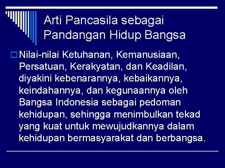 Arti Pancasila sebagai Pandangan Hidup Bangsa o Nilai-nilai Ketuhanan, Kemanusiaan, Persatuan, Kerakyatan, dan Keadilan,