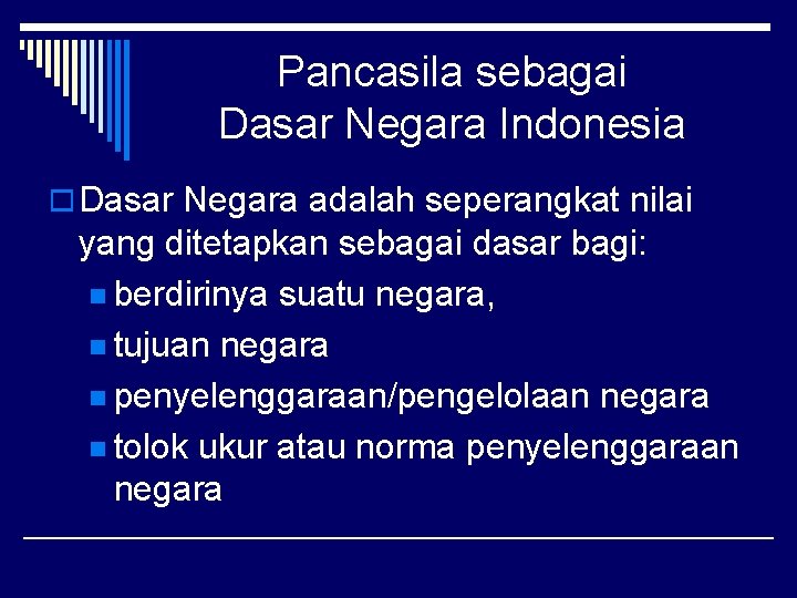 Pancasila sebagai Dasar Negara Indonesia o Dasar Negara adalah seperangkat nilai yang ditetapkan sebagai