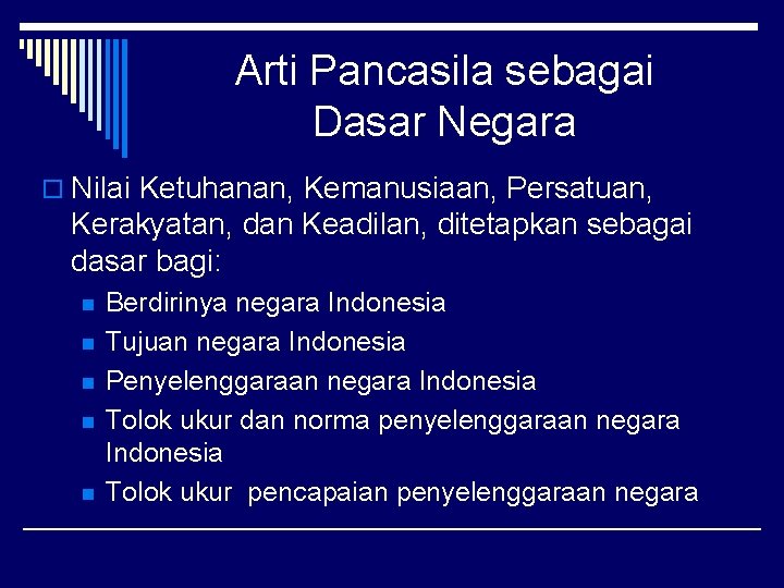 Arti Pancasila sebagai Dasar Negara o Nilai Ketuhanan, Kemanusiaan, Persatuan, Kerakyatan, dan Keadilan, ditetapkan