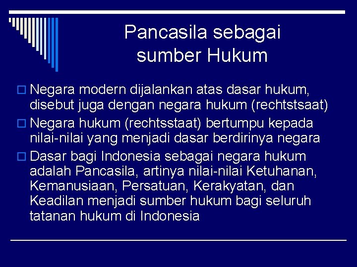 Pancasila sebagai sumber Hukum o Negara modern dijalankan atas dasar hukum, disebut juga dengan