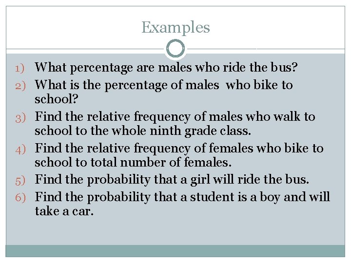 Examples 1) What percentage are males who ride the bus? 2) What is the