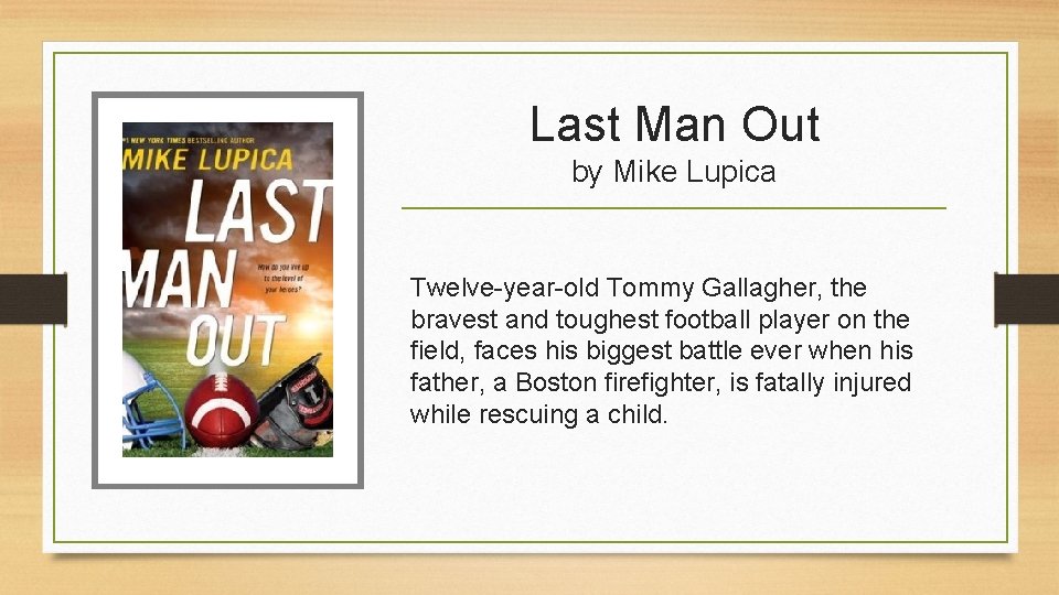 Last Man Out by Mike Lupica Twelve-year-old Tommy Gallagher, the bravest and toughest football Last Man Out by Mike Lupica Twelve-year-old Tommy Gallagher, the bravest and toughest football