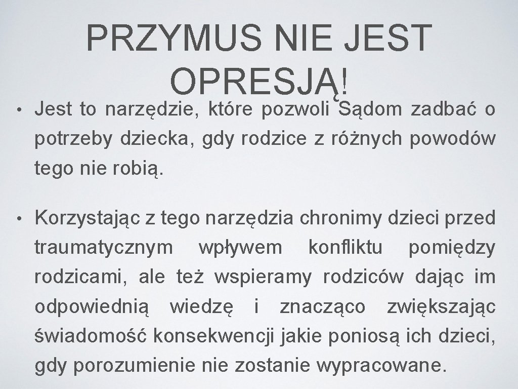 PRZYMUS NIE JEST OPRESJĄ! • Jest to narzędzie, które pozwoli Sądom zadbać o potrzeby