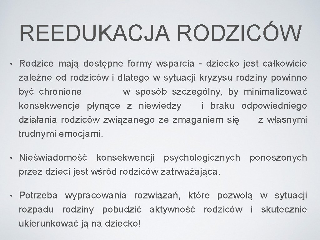 REEDUKACJA RODZICÓW • Rodzice mają dostępne formy wsparcia - dziecko jest całkowicie zależne od