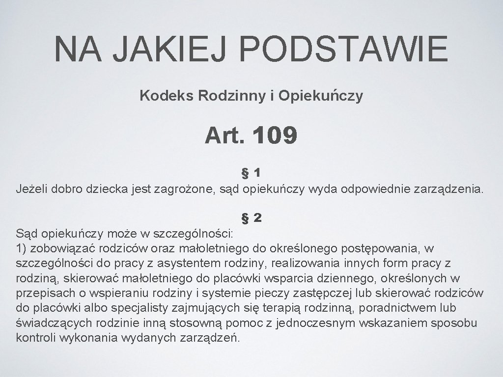 NA JAKIEJ PODSTAWIE Kodeks Rodzinny i Opiekuńczy Art. 109 § 1 Jeżeli dobro dziecka