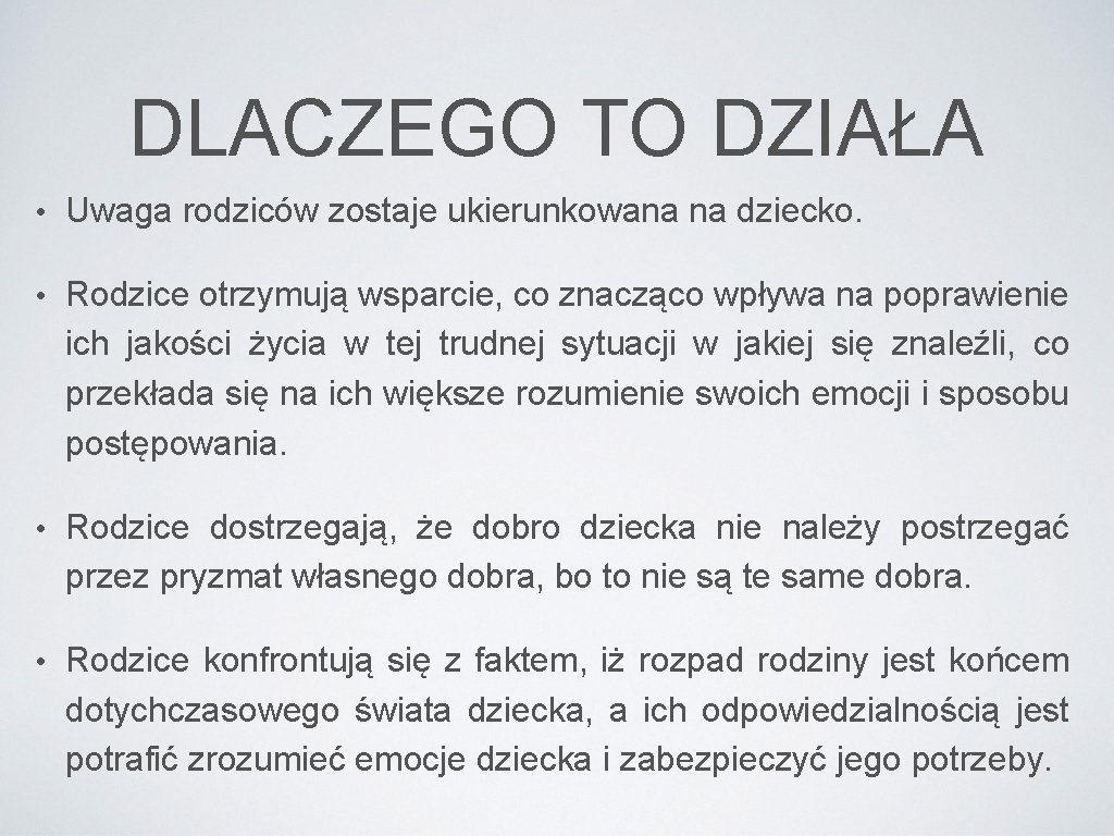 DLACZEGO TO DZIAŁA • Uwaga rodziców zostaje ukierunkowana na dziecko. • Rodzice otrzymują wsparcie,