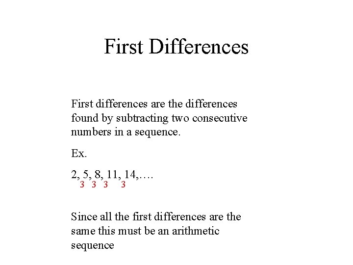 First Differences First differences are the differences found by subtracting two consecutive numbers in