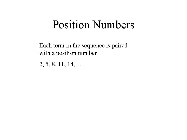 Position Numbers Each term in the sequence is paired with a position number 2,