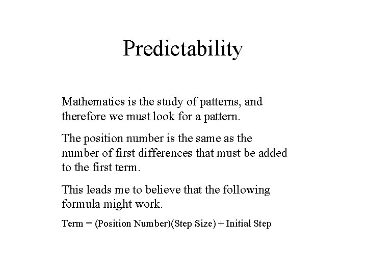 Predictability Mathematics is the study of patterns, and therefore we must look for a