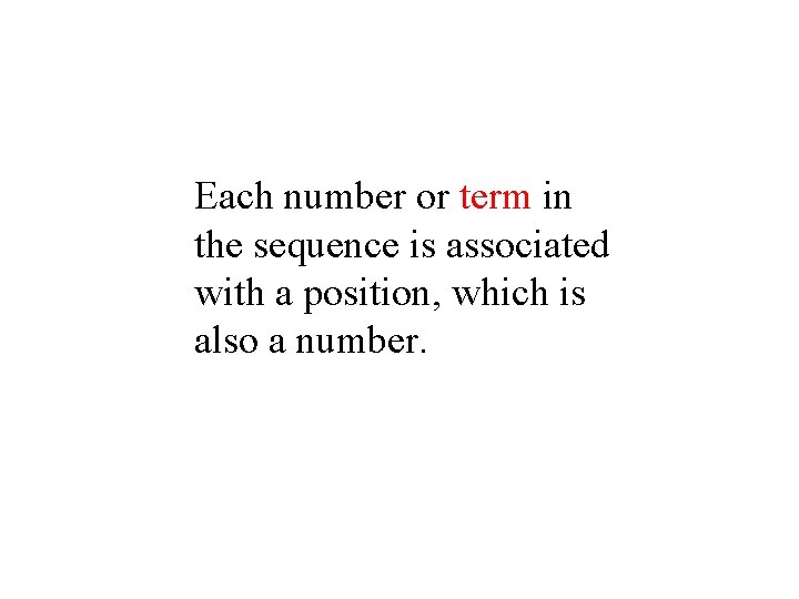 Each number or term in the sequence is associated with a position, which is