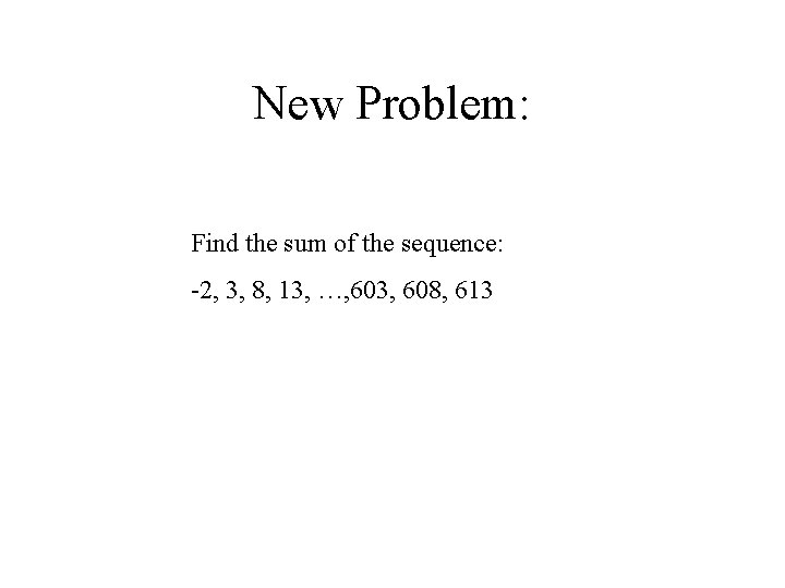 New Problem: Find the sum of the sequence: -2, 3, 8, 13, …, 603,