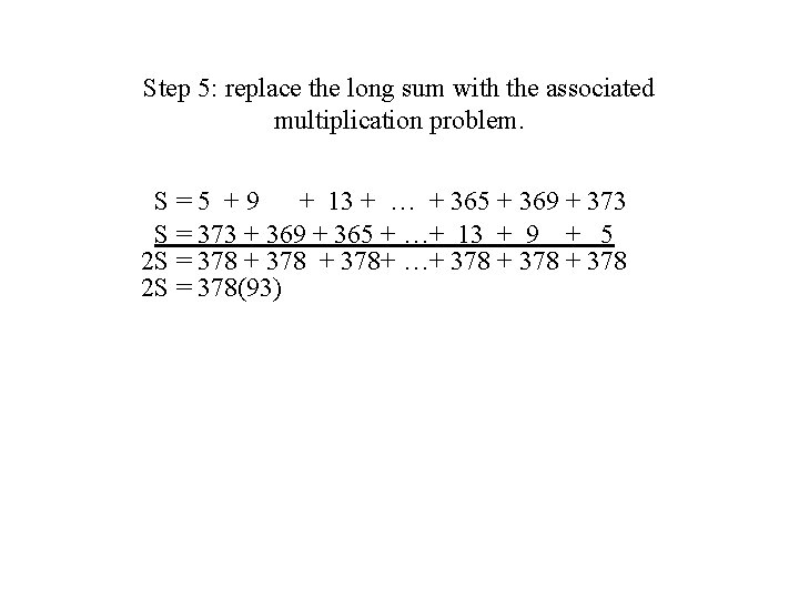 Step 5: replace the long sum with the associated multiplication problem. S=5 +9 +