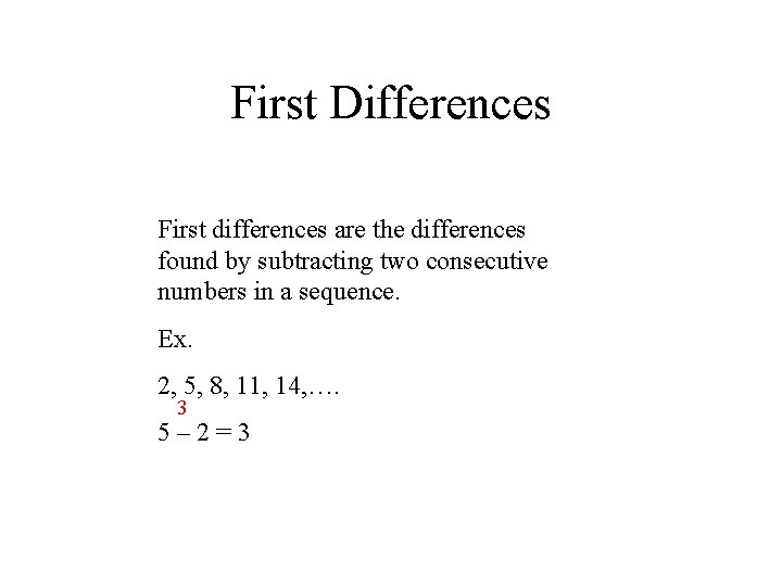 First Differences First differences are the differences found by subtracting two consecutive numbers in