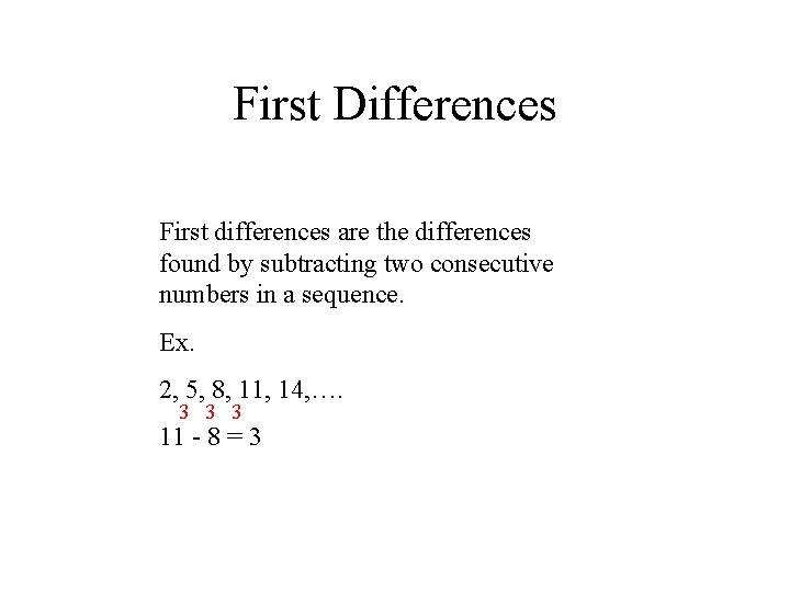 First Differences First differences are the differences found by subtracting two consecutive numbers in