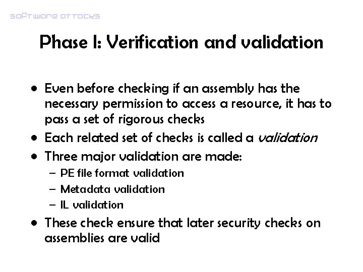 Software attacks Phase I: Verification and validation • Even before checking if an assembly