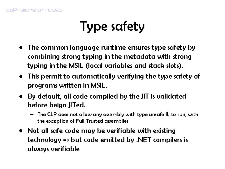 Software attacks Type safety • The common language runtime ensures type safety by combining