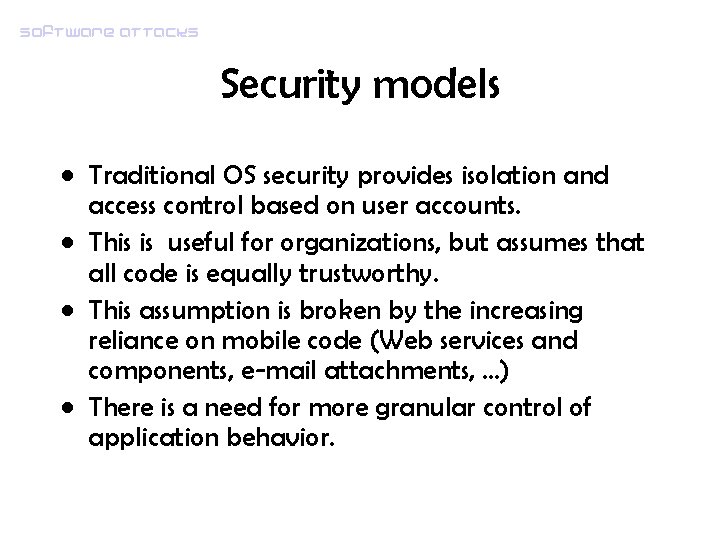 Software attacks Security models • Traditional OS security provides isolation and access control based