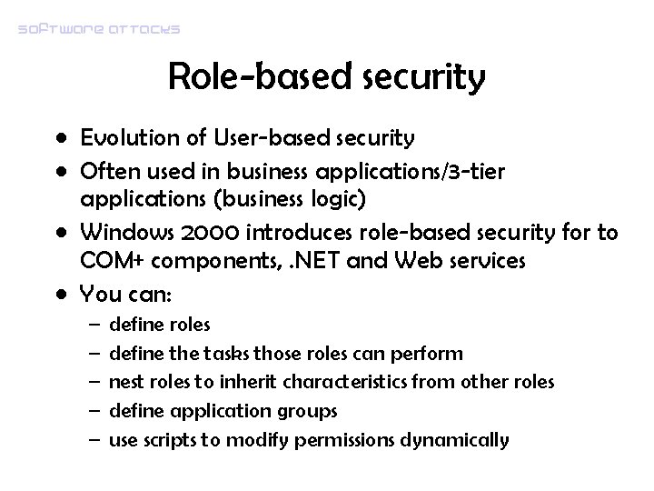 Software attacks Role-based security • Evolution of User-based security • Often used in business
