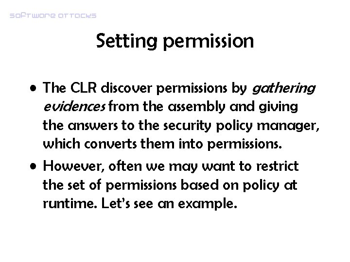Software attacks Setting permission • The CLR discover permissions by gathering evidences from the