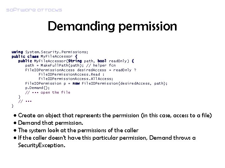 Software attacks Demanding permission using System. Security. Permissions; public class My. File. Accessor {