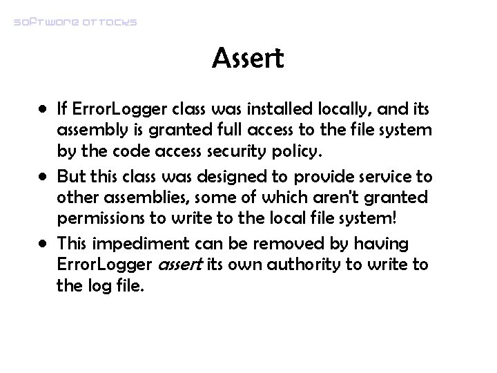 Software attacks Assert • If Error. Logger class was installed locally, and its assembly