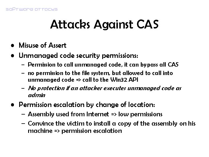 Software attacks Against CAS • Misuse of Assert • Unmanaged code security permissions: –