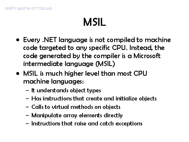 Software attacks MSIL • Every. NET language is not compiled to machine code targeted