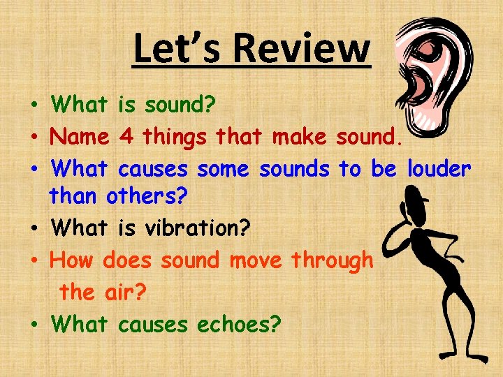 Let’s Review • What is sound? • Name 4 things that make sound. •
