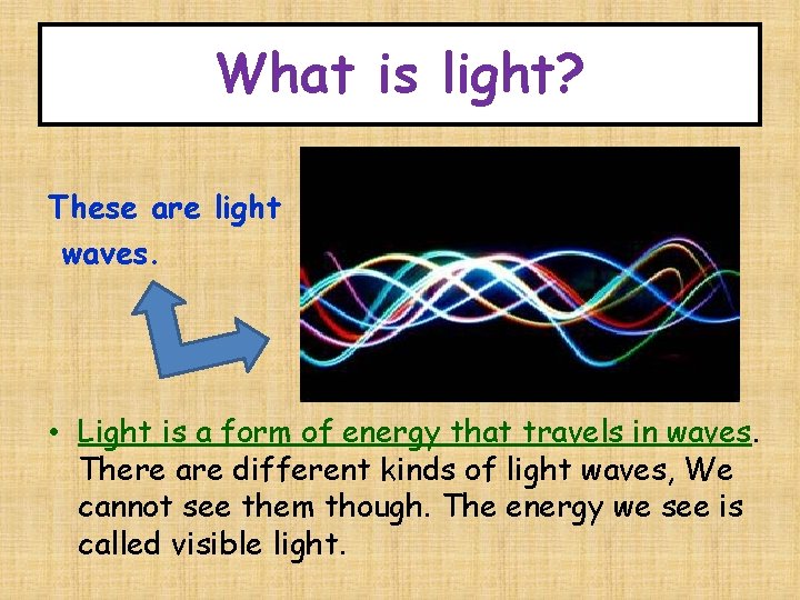 What is light? These are light waves. • Light is a form of energy