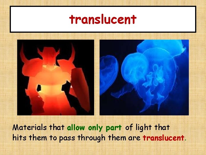 translucent Materials that allow only part of light that hits them to pass through