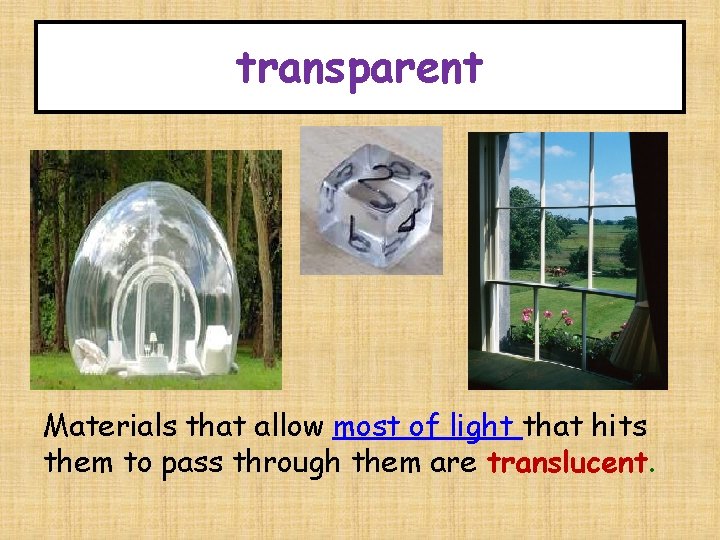 transparent Materials that allow most of light that hits them to pass through them