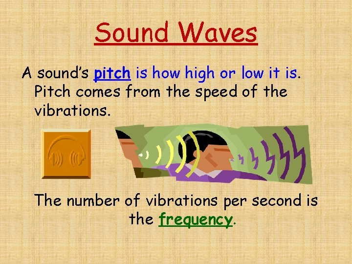 Sound Waves A sound’s pitch is how high or low it is. Pitch comes