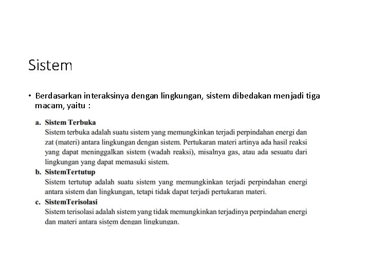 Sistem • Berdasarkan interaksinya dengan lingkungan, sistem dibedakan menjadi tiga macam, yaitu : 