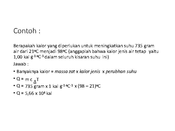 Contoh : Berapakah kalor yang diperlukan untuk meningkatkan suhu 735 gram air dari 21