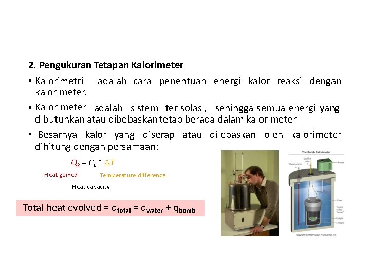 2. Pengukuran Tetapan Kalorimeter • Kalorimetri adalah cara penentuan energi kalor reaksi dengan kalorimeter.