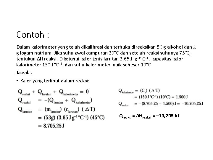 Contoh : Dalam kalorimeter yang telah dikalibrasi dan terbuka direaksikan 50 g alkohol dan