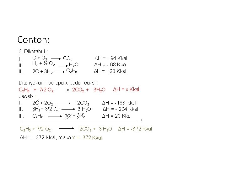 Contoh: 2. Diketahui : C + O 2 I. H 2 + ½ O