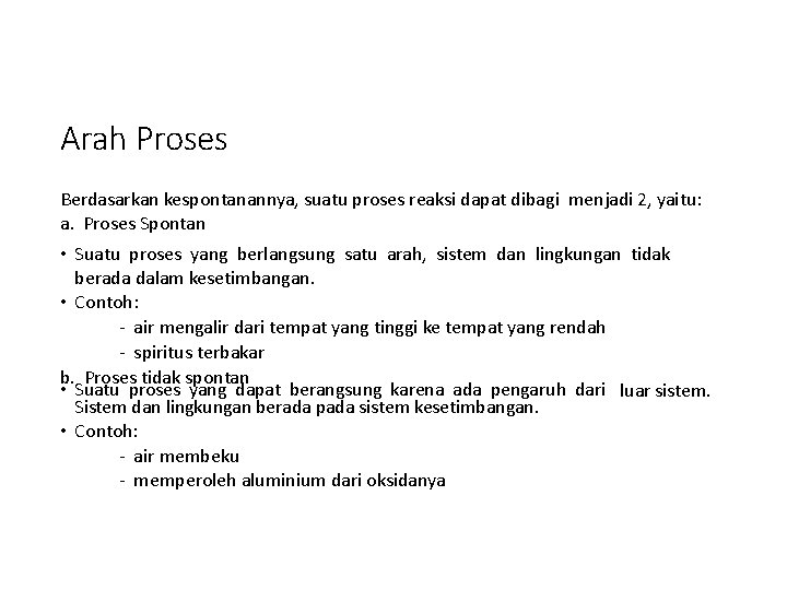 Arah Proses Berdasarkan kespontanannya, suatu proses reaksi dapat dibagi menjadi 2, yaitu: a. Proses