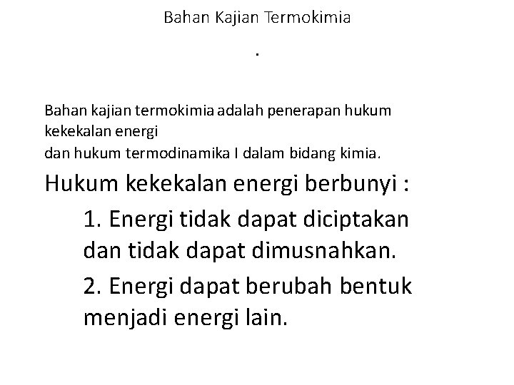 Bahan Kajian Termokimia • Bahan kajian termokimia adalah penerapan hukum kekekalan energi dan hukum