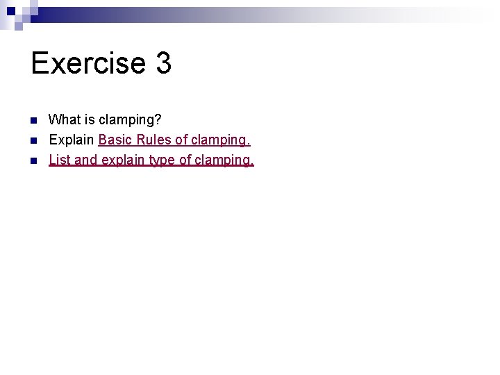 Exercise 3 n n n What is clamping? Explain Basic Rules of clamping. List