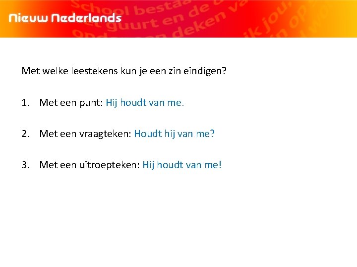 Met welke leestekens kun je een zin eindigen? 1. Met een punt: Hij houdt