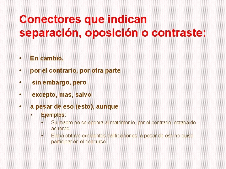 Conectores que indican separación, oposición o contraste: • En cambio, • por el contrario,