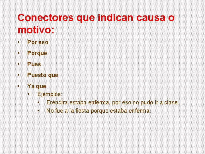 Conectores que indican causa o motivo: • Por eso • Porque • Puesto que
