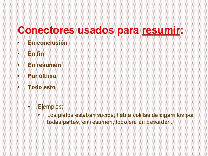 Conectores usados para resumir: • En conclusión • En fin • En resumen •