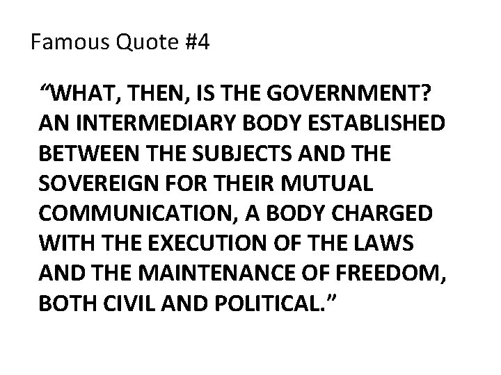 Famous Quote #4 “WHAT, THEN, IS THE GOVERNMENT? AN INTERMEDIARY BODY ESTABLISHED BETWEEN THE