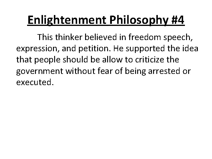 Enlightenment Philosophy #4 This thinker believed in freedom speech, expression, and petition. He supported