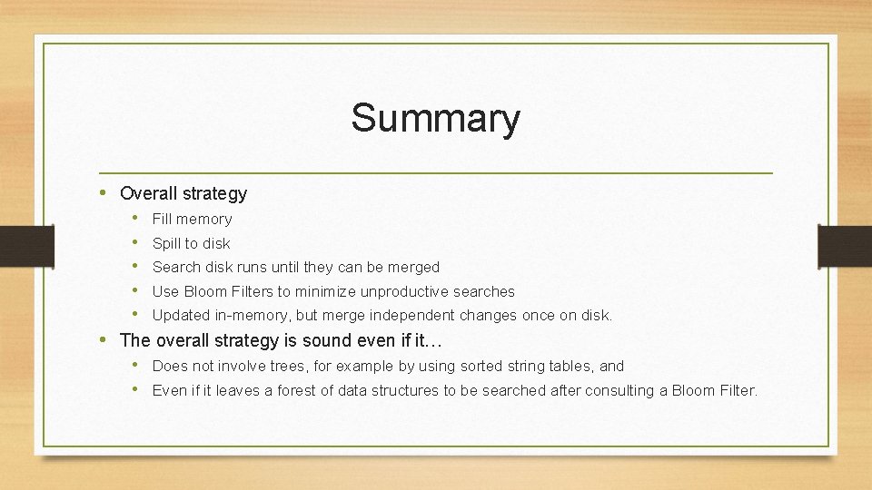 Summary • Overall strategy • Fill memory • Spill to disk • Search disk