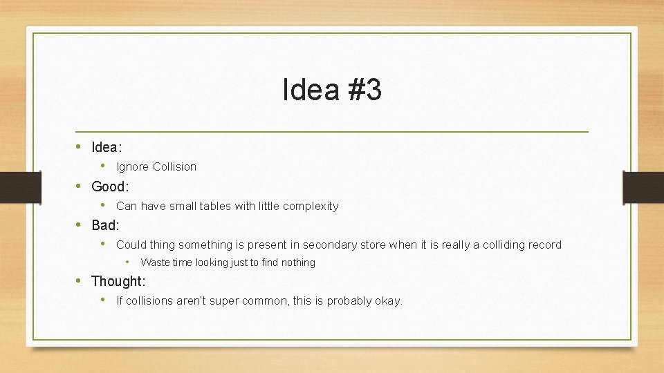 Idea #3 • Idea: • Ignore Collision • Good: • Can have small tables